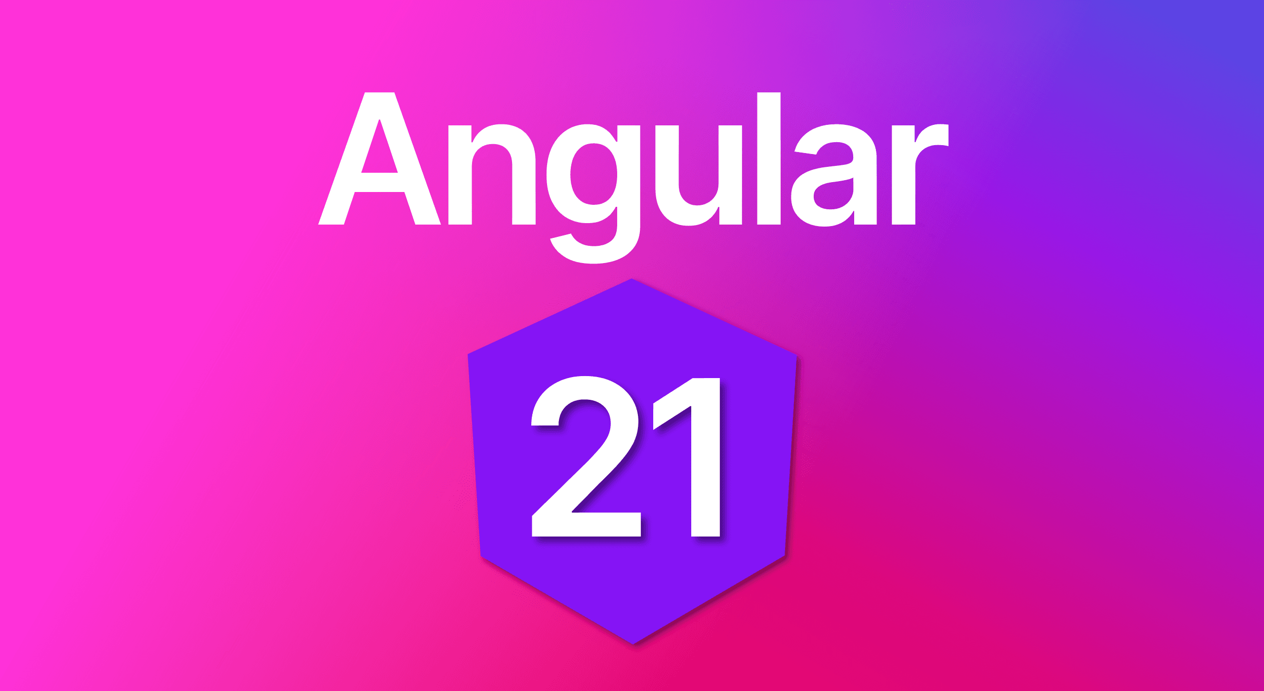Angular 21 is available!